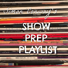 Simon Conway's Show Prep Playlist