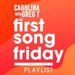 Carolina and Greg T's First Song Friday Playlist