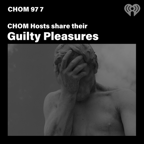 CHOM 97 7 Hosts' Guilty Pleasures