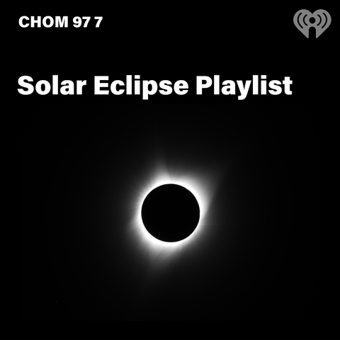 CHOM 97 7's Solar Eclipse Playlist | iHeart