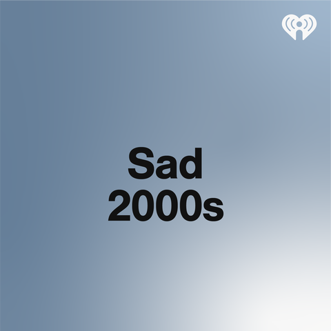 Sad 2000s