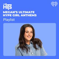 Megan Papas' Ultimate Hype Girl Anthems