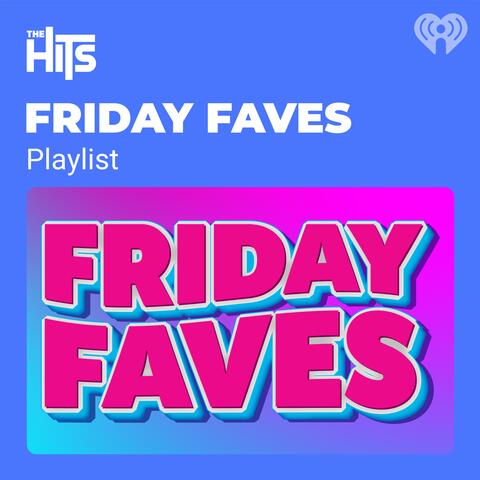 The Hits Friday Faves