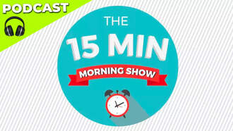Get Our '15 Min Morning Show' Podcast