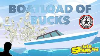 Listen Weekdays to Win $1,000 With Boatload of Bucks & 104.9 STEVE FM!