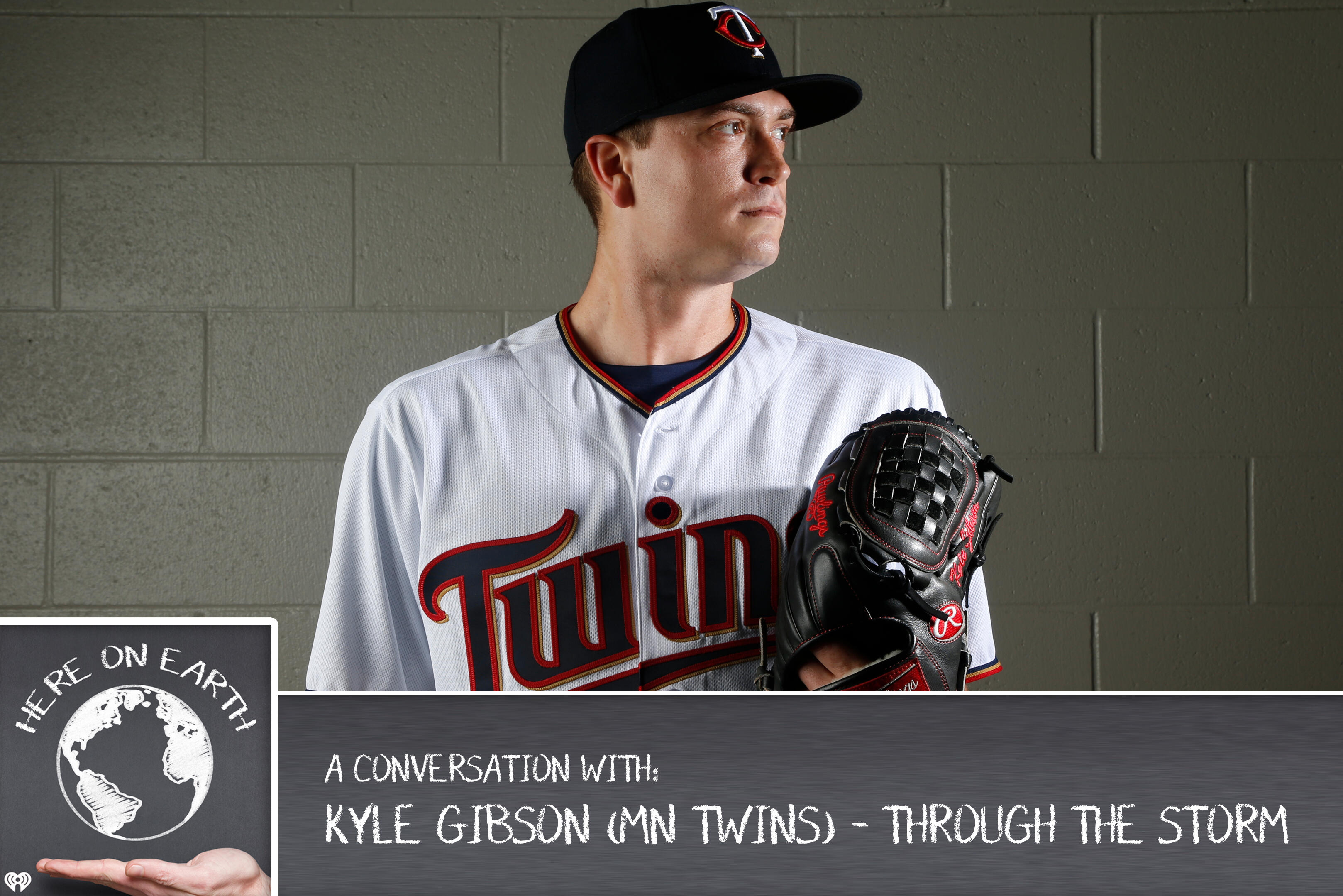 "Through The Storm..." with Minnesota Twins SP Kyle Gibson - Here on Earth - Thumbnail Image