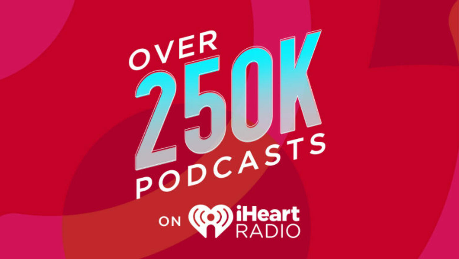 iHeartRadio Now Offers Over 250,000 Podcasts | iHeart