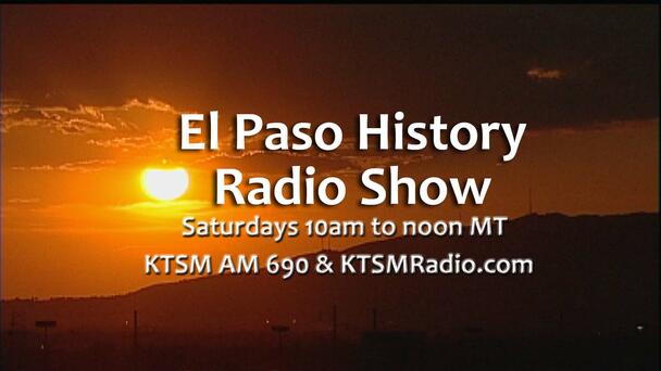 Texas History begins in El Paso! The El Paso History Show. Saturdays at 10AM
