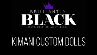 Brilliantly Black Spotlight: Kimani Custom Dolls