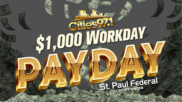 Win the One Thousand Dollar Payday on Cities 97.1 presented by St. Paul Federal Credit Union!