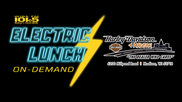 The Electric Lunch On Demand Powered by Harley Davidson of Madison! Tune in at 11 every weekday!