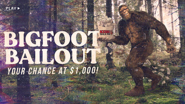102.5 KZOK's Bigfoot Bailout! Your chance at $1,000 every hour from 6am - 7pm