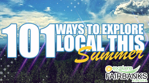101 Ways to EXPLORE FAIRBANKS this SUMMER
