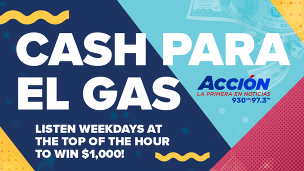 CASH PARA EL GAS! Listen weekdays at the top of the hour to win $1,000! 