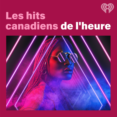 Les hits canadiens de l’heure
