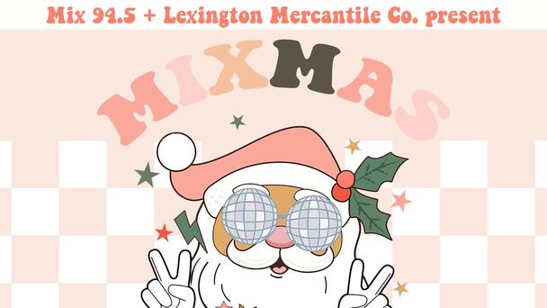 Mix 94.5 + Lexington Mercantile Co. bring you MixMas Market presented by UK Healthcare powered by Don Franklin Mitsubishi and Pine Mountain Design!