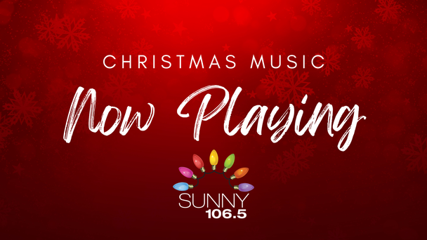 Christmas Music NOW PLAYING On Sunny 106.5!