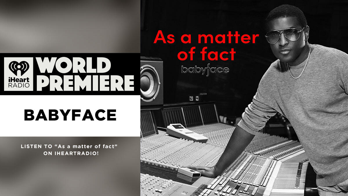 Babyface Finds Love Again On His New Song 'As A Matter Of Fact' | IHeart