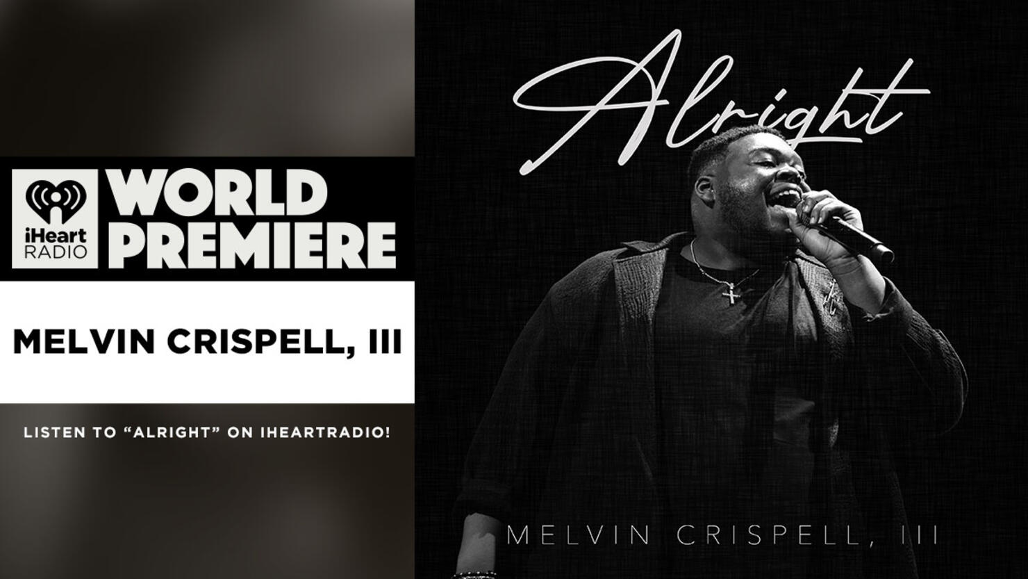 Melvin Crispell III Debuts His Brand New Uplifting Hymn 'Alright' | iHeart