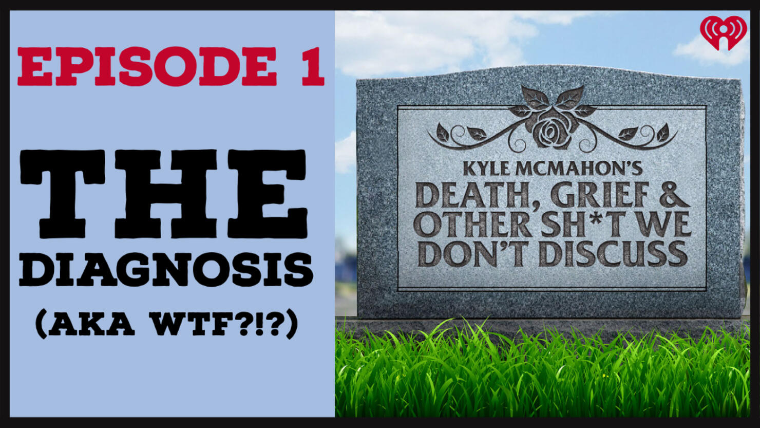Episode 1: The Diagnosis (AKA WTF?) from Kyle McMahon's Death, Grief & Other Sh*t We Don't Discuss
