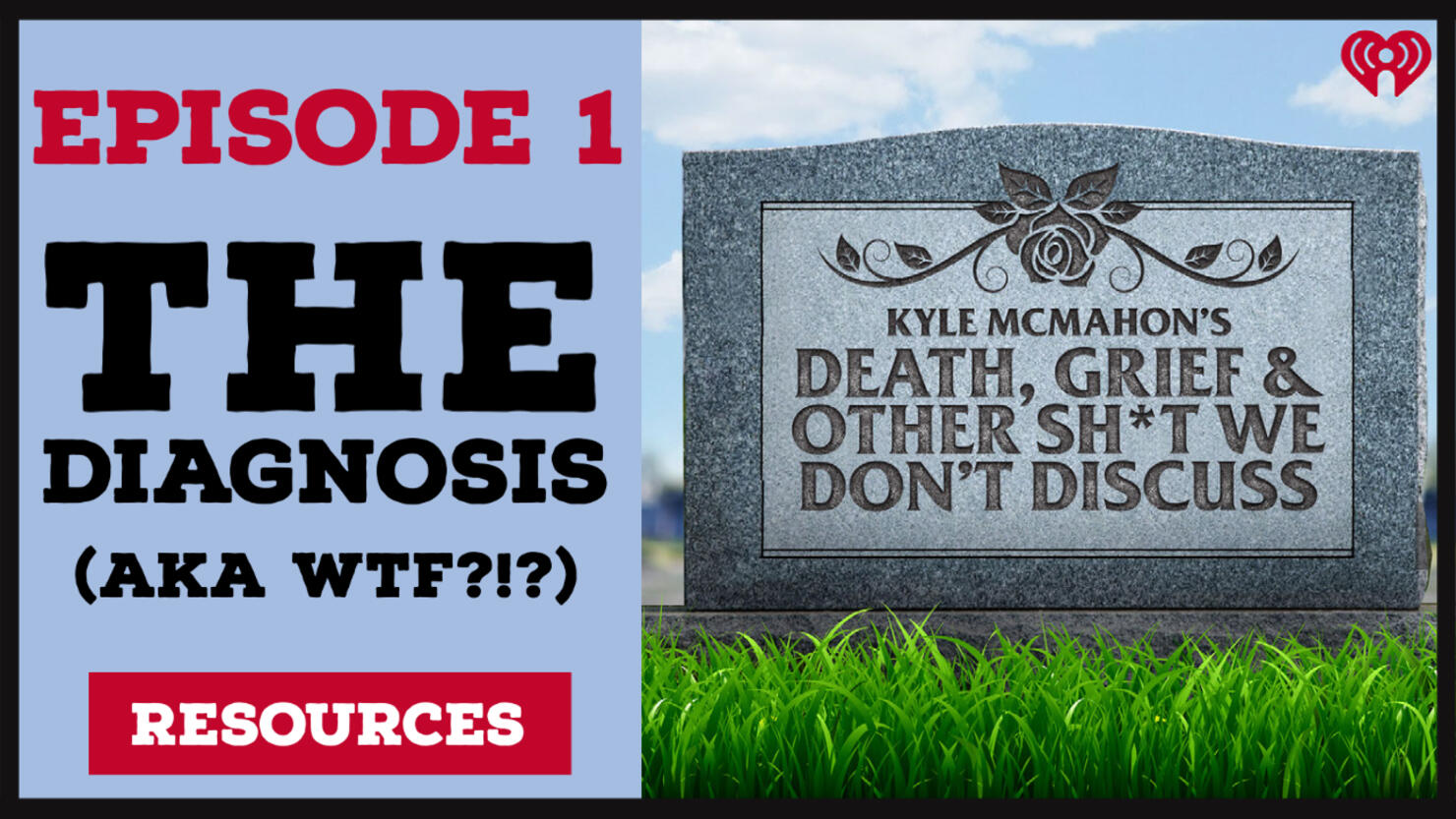 Kyle McMahon's Death, Grief & Other Shit We Don't Discuss, Episode 1: The Diagnosis (aka WTF?!?): Resources