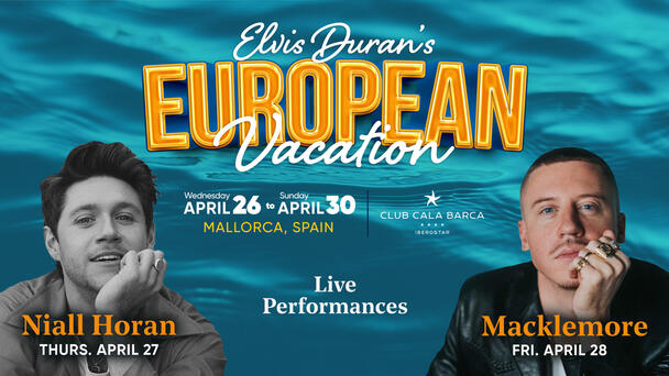 Niall Horan And Macklemore Are Performing at Elvis Duran's European Vacation - BOOK YOUR TRIP NOW!