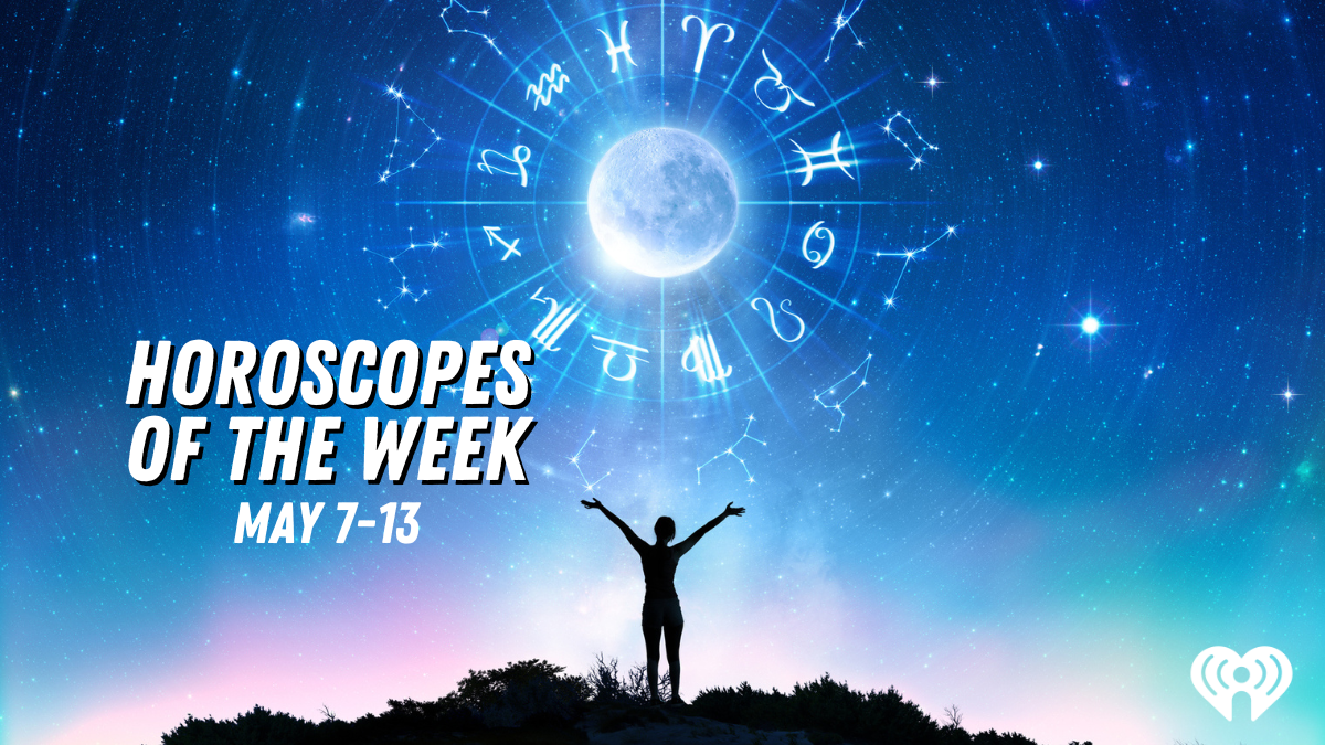 Your Horoscope For The Week Of May 7 iHeart