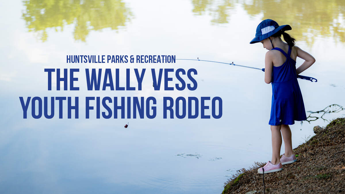 Catch the excitement at the 39th annual Wally Vess Youth Fishing Rodeo -  City of Huntsville