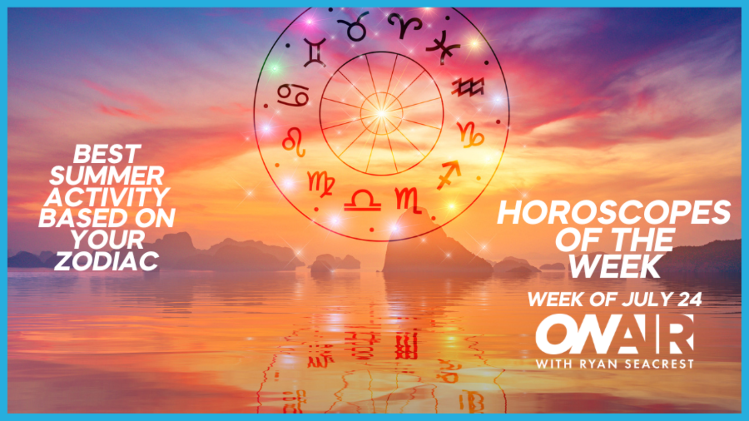 Your Weekly Horoscopes Best Summer Activity July 24 2023 iHeart