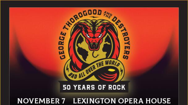 100.1 WKQQ PRESENTS: GEORGE THOROGOOD & THE DESTORYERS AT THE LEXINGTON OPERA HOUSE 11/7 - CLICK HERE TO GET YOUR TICKETS NOW!
