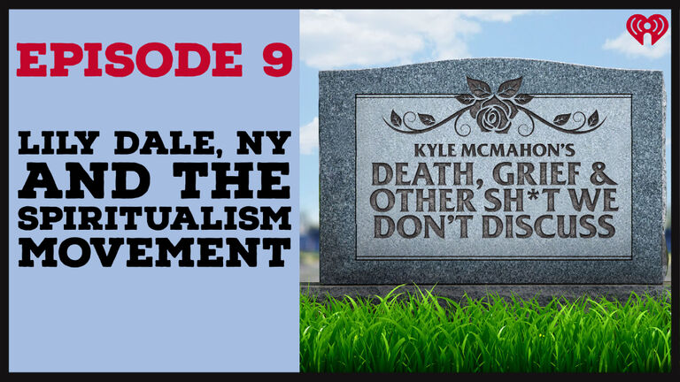 Afterlife, Part 3: Lily Dale, NY & The Spiritualism Movement || Death, Grief & Other Sh*t We Don't Discuss