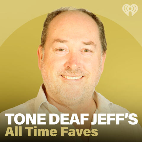Tone-Deaf Jeff's All-Time Faves
