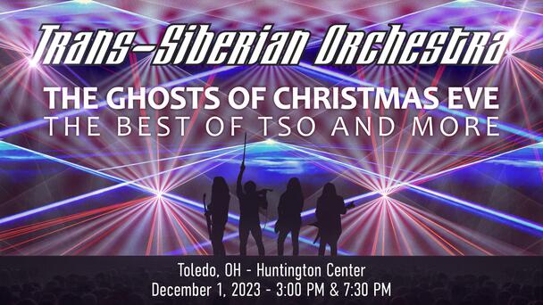 TRANS-SIBERIAN ORCHESTRA RETURNS TO THE HUNTINGTON CENTER WITH “THE GHOSTS OF CHRISTMAS EVE – THE BEST OF TSO & MORE” ON FRIDAY DECEMBER 1st. 2 SHOWS 3:00pm and 7:30pm 