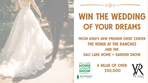 Win The Wedding of Your Dreams from The Salt Lake Home and Garden Show and The Venue at the Ranches