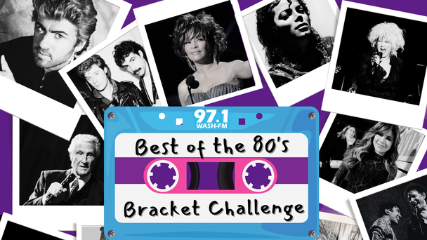 97.1 WASH FM BEST OF THE 80S BRACKET CHALLENGE