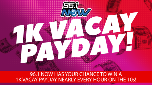 96.1 NOW's 1K Vacay Payday
