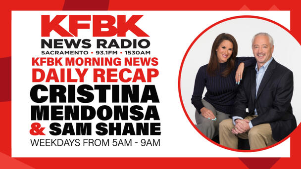 KFBK Morning News Show Daily Recap - Friday May 10th