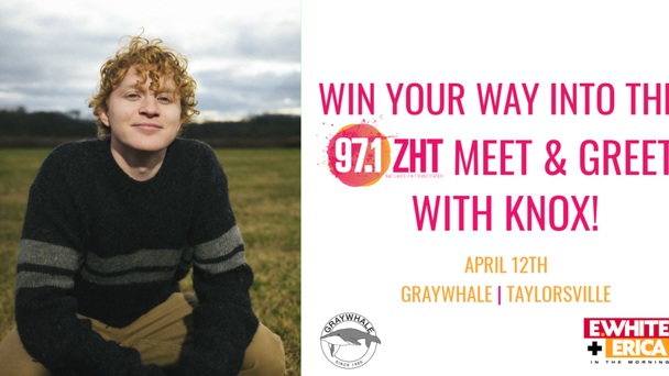 Win Your Way into the 97.1 ZHT Meet & Greet with Knox at Graywhale in Taylorsville on Friday April 12th at 1PM