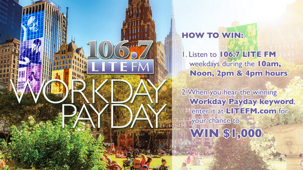 Listen To Win $1,000 With The 106.7 Lite FM Workday Payday