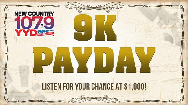 Listen For Your Chance To Win $1,000 With The 9K Payday on New Country 107.9 YYD!