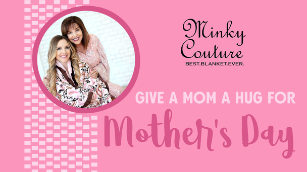 Nominate a Mom who needs a hug this Mother’s Day, and they could win a Minky Couture blanket.