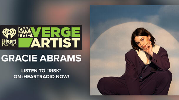 iHeartRadio On The Verge: Gracie Abrams Takes A 'Risk' On Her Love Life