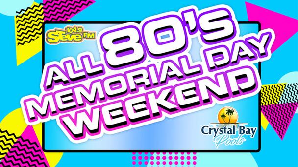 It's an All 80s Memorial Day Weekend on 104.9 STEVE FM! Take Us Wherever You Go!