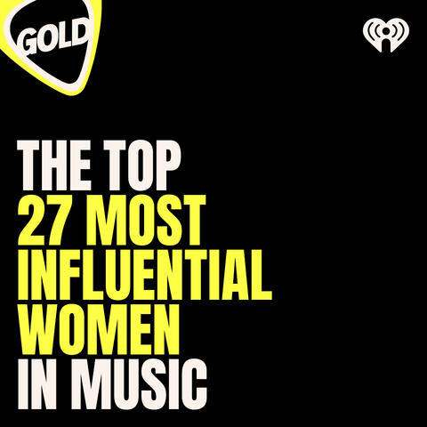 GOLD's 75 Most Influential Women In Music