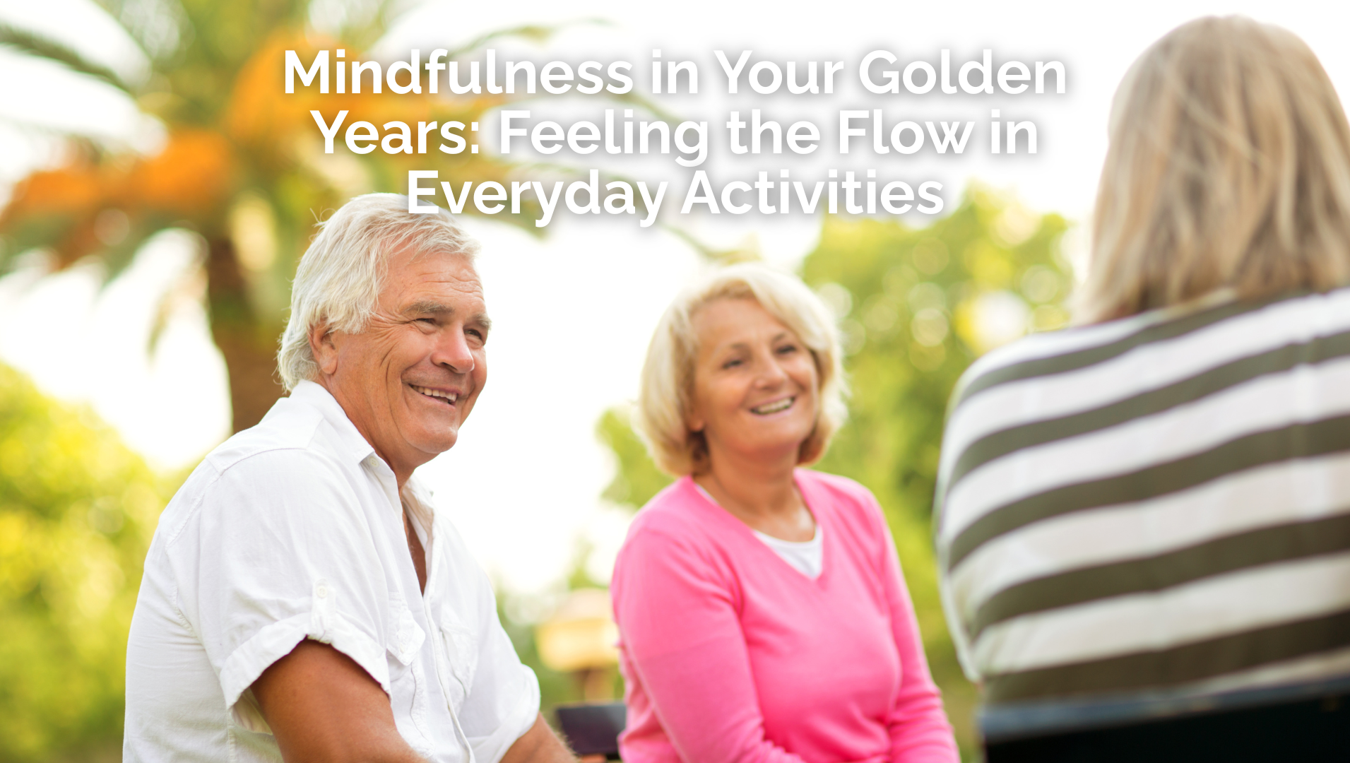 Mindfulness in Your Golden Years: Feeling the Flow in Everyday Activities