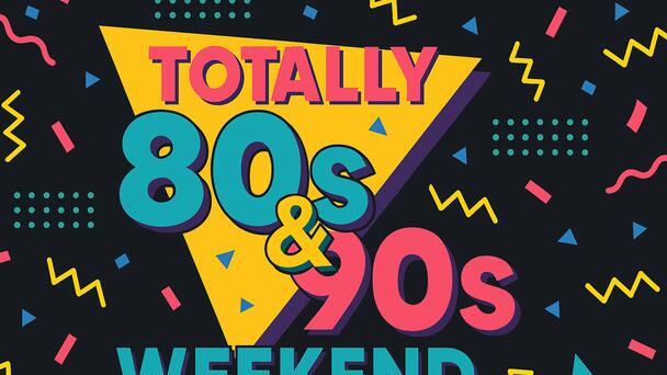 Totally 80s and 90s Weekend