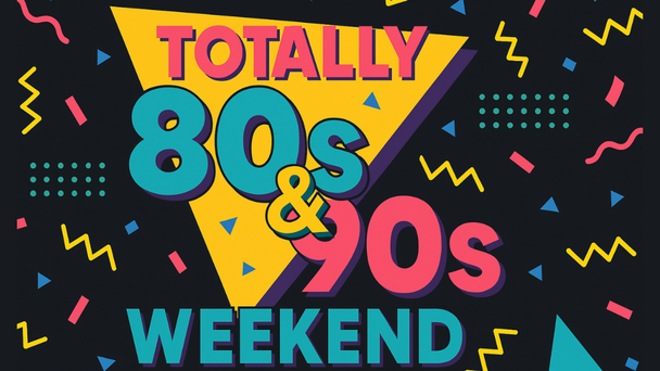 Totally 80s and 90s Weekend