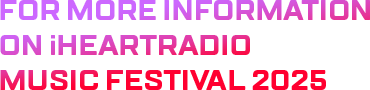 For more information on iHeartRadio Music Festival 2025...