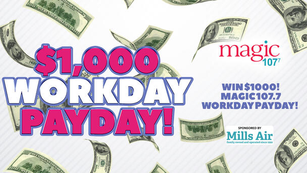 $1000 Workday Payday on Magic 107.7!