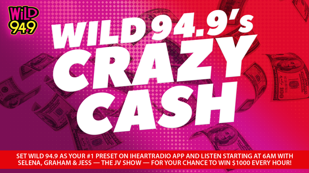 Wild 94.9’s Crazy Cash – Win $1000 Every Hour!